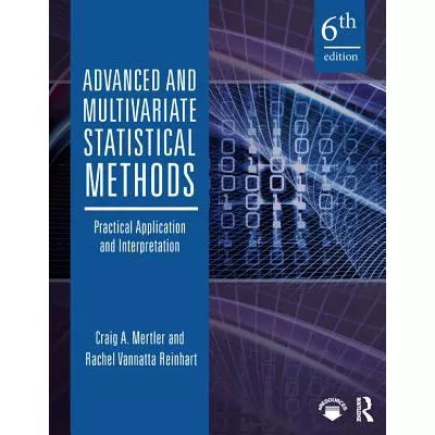 Advanced and Multivariate Statistical Methods : Practical Application and Interpretation