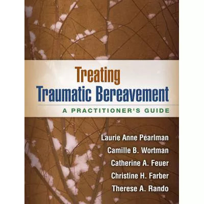 Treating Traumatic Bereavement : A Practitioner's Guide